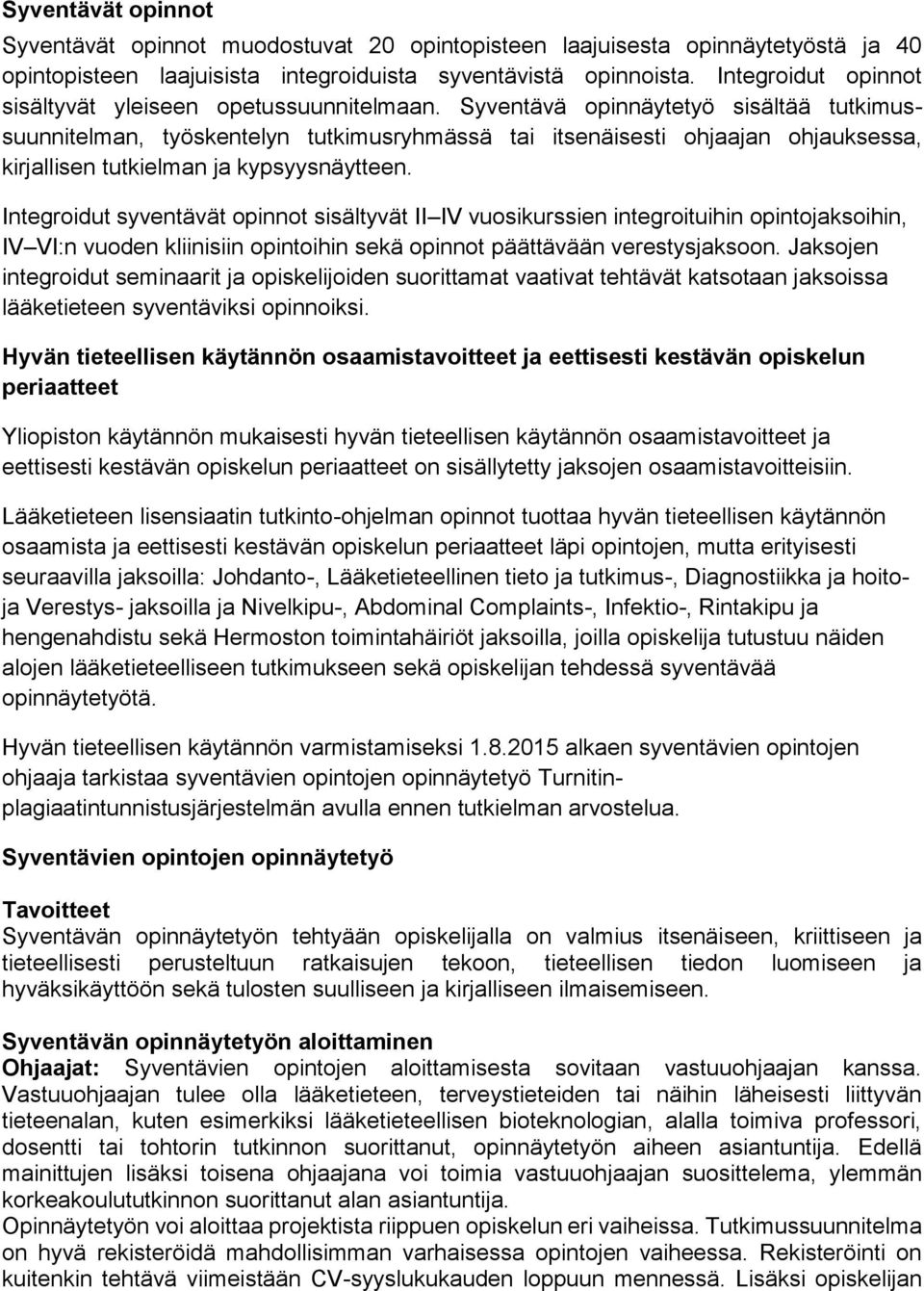 Syventävä opinnäytetyö sisältää tutkimussuunnitelman, työskentelyn tutkimusryhmässä tai itsenäisesti ohjaajan ohjauksessa, kirjallisen tutkielman ja kypsyysnäytteen.