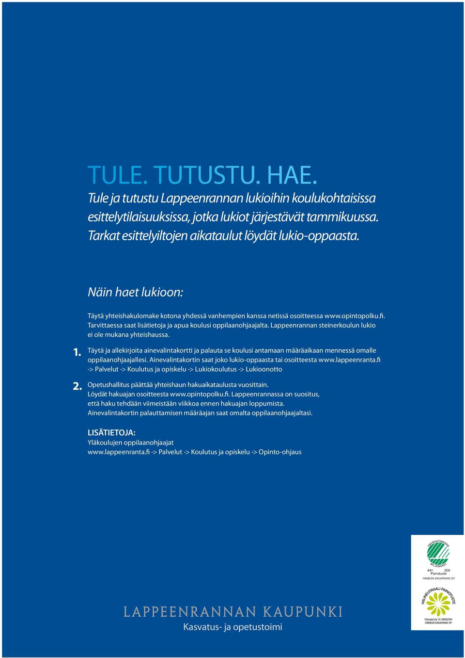 Lappeenrannan steinerkoulun lukio ei ole mukana yhteishaussa. 1. 2. Täytä ja allekirjoita ainevalintakortti ja palauta se koulusi antamaan määräaikaan mennessä omalle oppilaan ohjaajallesi.