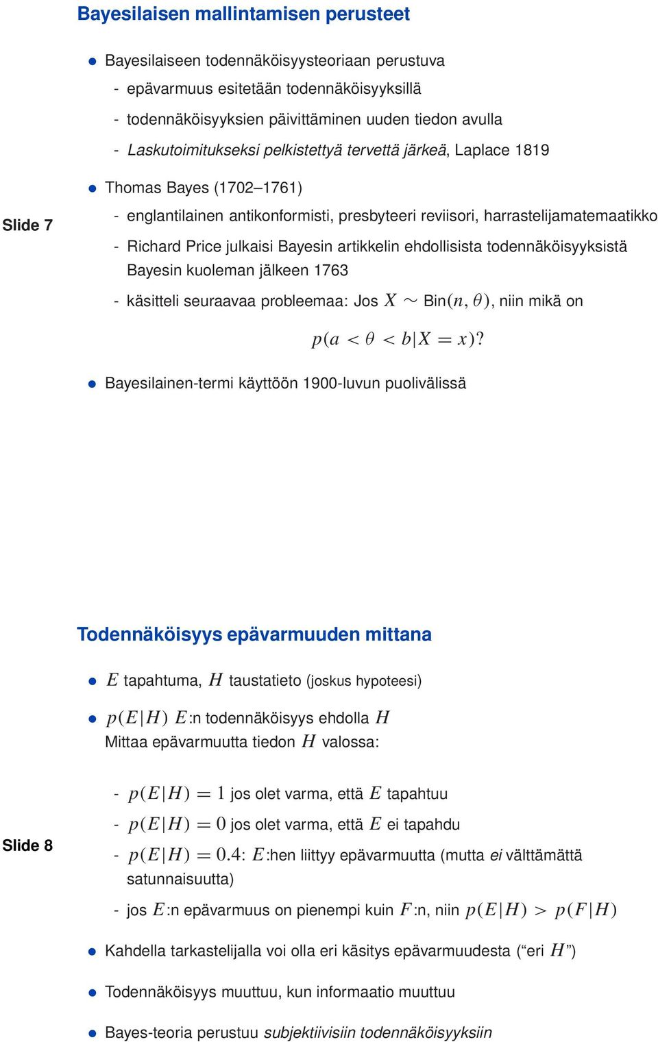 julkaisi Bayesin artikkelin ehdollisista todennäköisyyksistä Bayesin kuoleman jälkeen 1763 - käsitteli seuraavaa probleemaa: Jos X Bin(n,θ), niin mikä on p(a <θ<b X = x)?