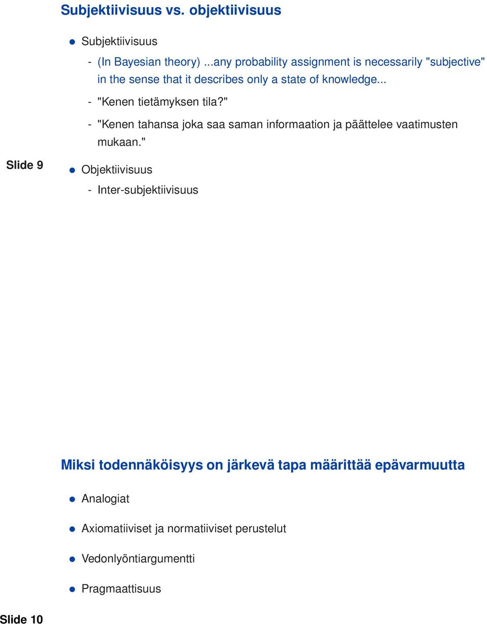 .. - "Kenen tietämyksen tila?" - "Kenen tahansa joka saa saman informaation ja päättelee vaatimusten mukaan.