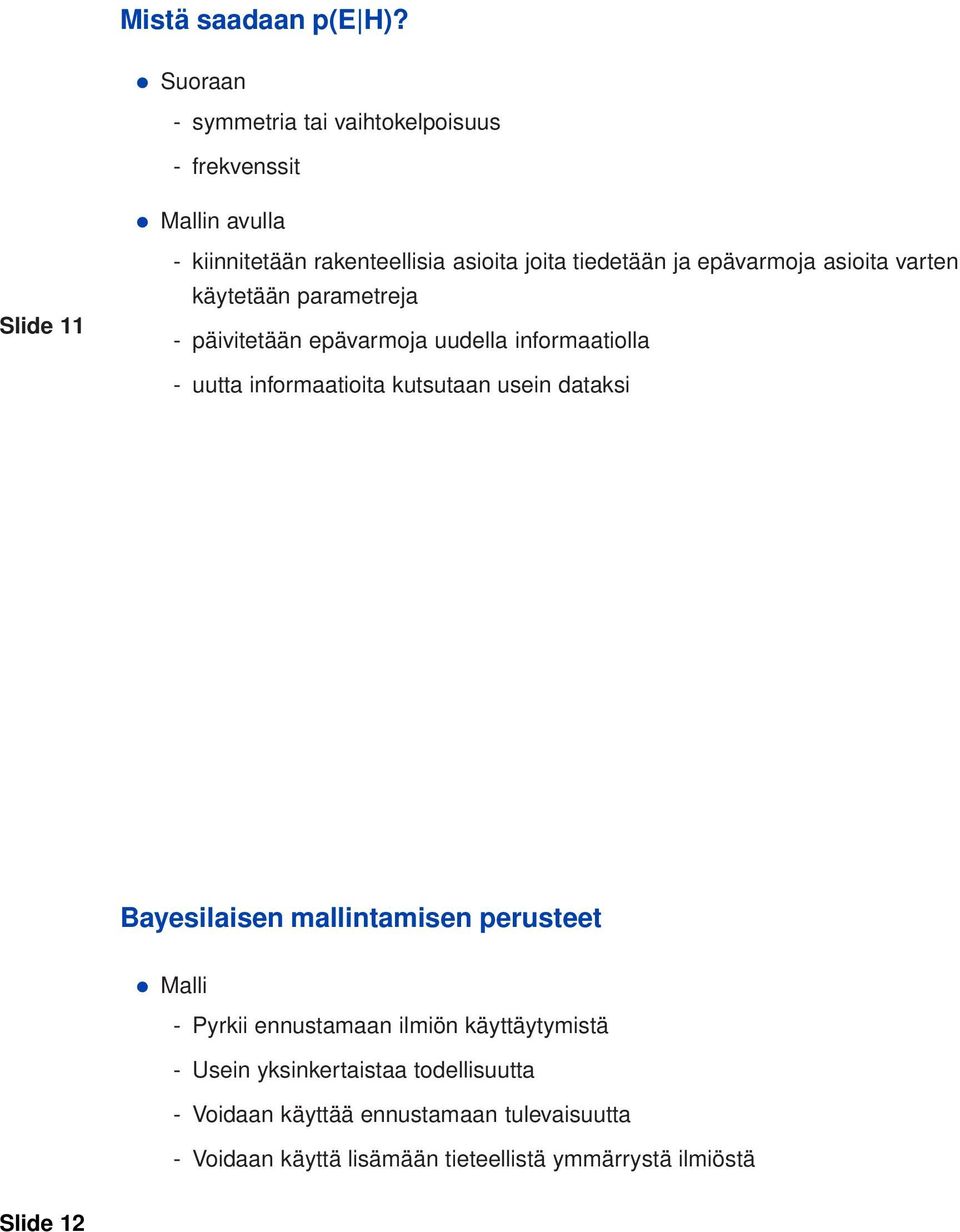 ja epävarmoja asioita varten käytetään parametreja - päivitetään epävarmoja uudella informaatiolla - uutta informaatioita kutsutaan