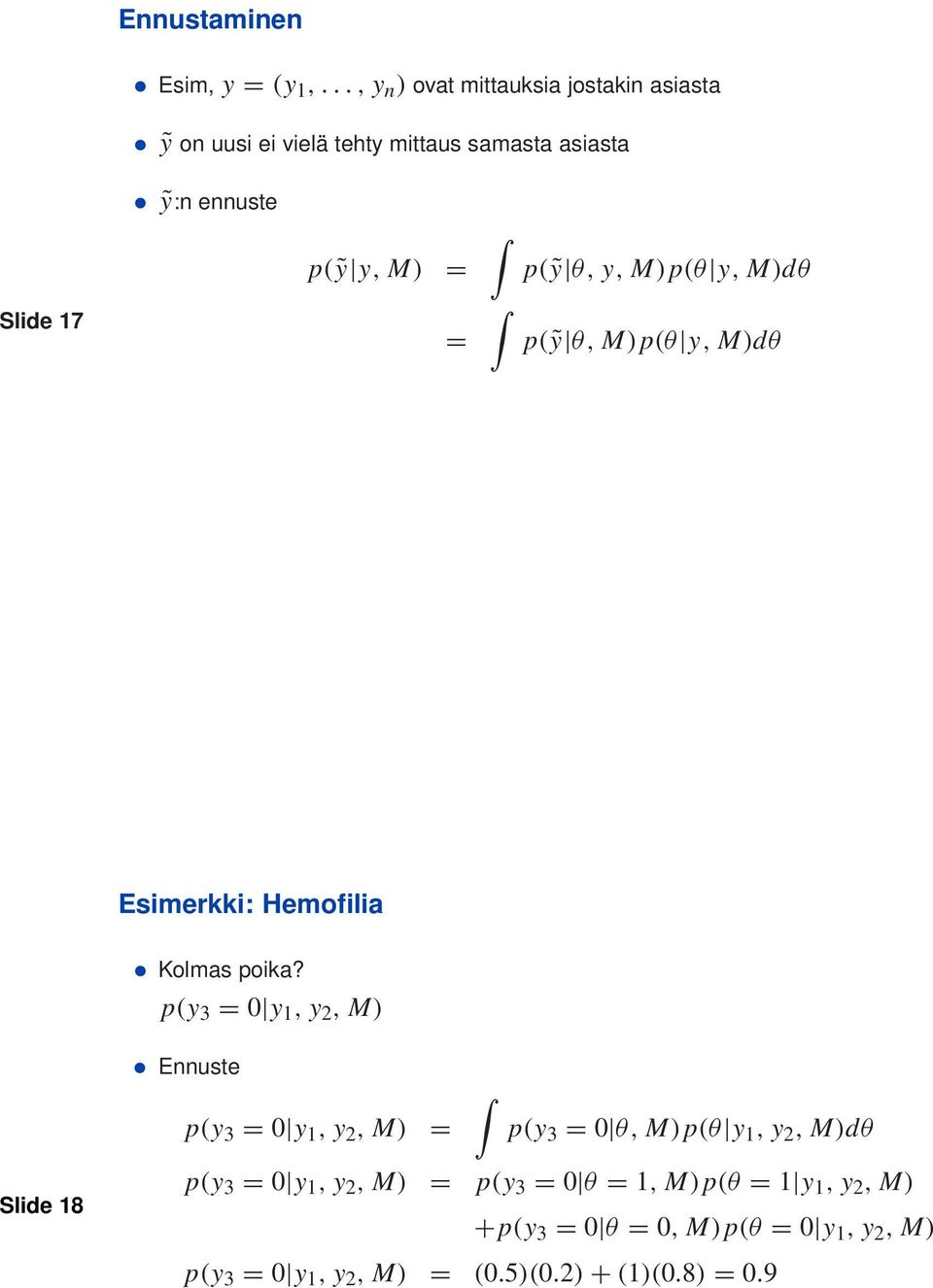 = p(ỹ θ, y, M)p(θ y, M)dθ p(ỹ θ, M) p(θ y, M)dθ Esimerkki: Hemofilia Kolmas poika?