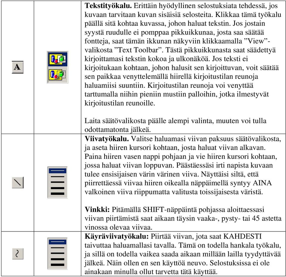 Tästä pikkuikkunasta saat säädettyä kirjoittamasi tekstin kokoa ja ulkonäköä.