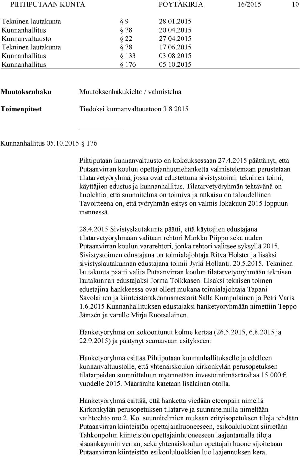 2015 päättänyt, että Putaanvirran koulun opettajanhuonehanketta valmistelemaan perustetaan tilatarvetyöryhmä, jossa ovat edustettuna sivistystoimi, tekninen toimi, käyttäjien edustus ja