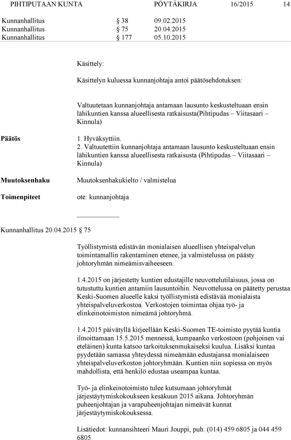 Viitasaari Kinnula) 1. Hyväksyttiin. 2.