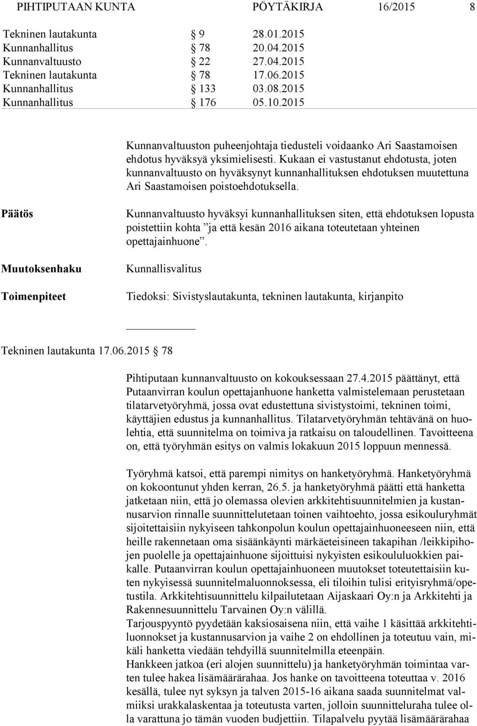 Kukaan ei vastustanut ehdotusta, joten kunnanvaltuusto on hyväksynyt kunnanhallituksen ehdotuksen muutettuna Ari Saastamoisen poistoehdotuksella.