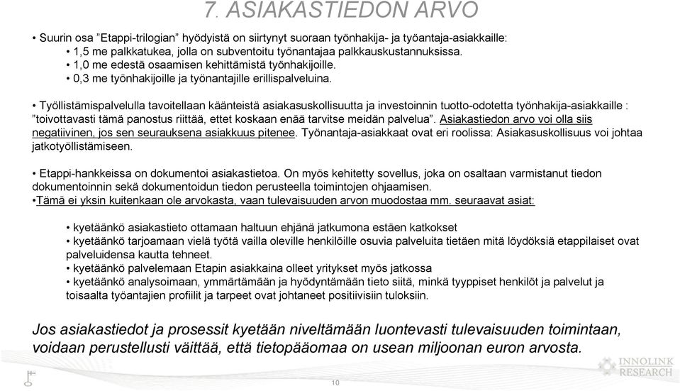 Työllistämispalvelulla tavoitellaan käänteistä asiakasuskollisuutta ja investoinnin tuotto-odotetta työnhakija-asiakkaille : toivottavasti tämä panostus riittää, ettet koskaan enää tarvitse meidän