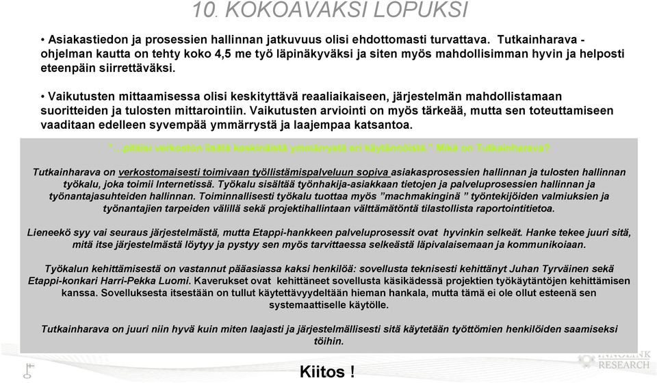 Vaikutusten mittaamisessa olisi keskityttävä reaaliaikaiseen, järjestelmän mahdollistamaan suoritteiden ja tulosten mittarointiin.