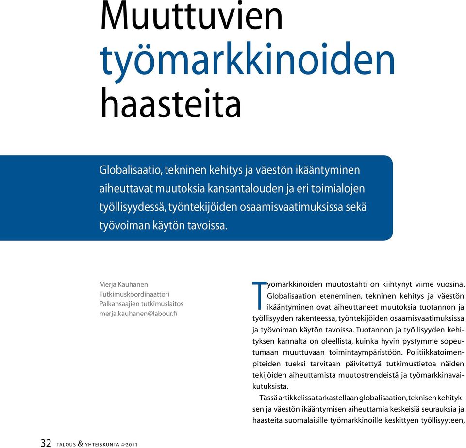 Globalisaation eteneminen, tekninen kehitys ja väestön ikääntyminen ovat aiheuttaneet muutoksia tuotannon ja työllisyyden rakenteessa, työntekijöiden osaamisvaatimuksissa ja työvoiman käytön tavoissa.