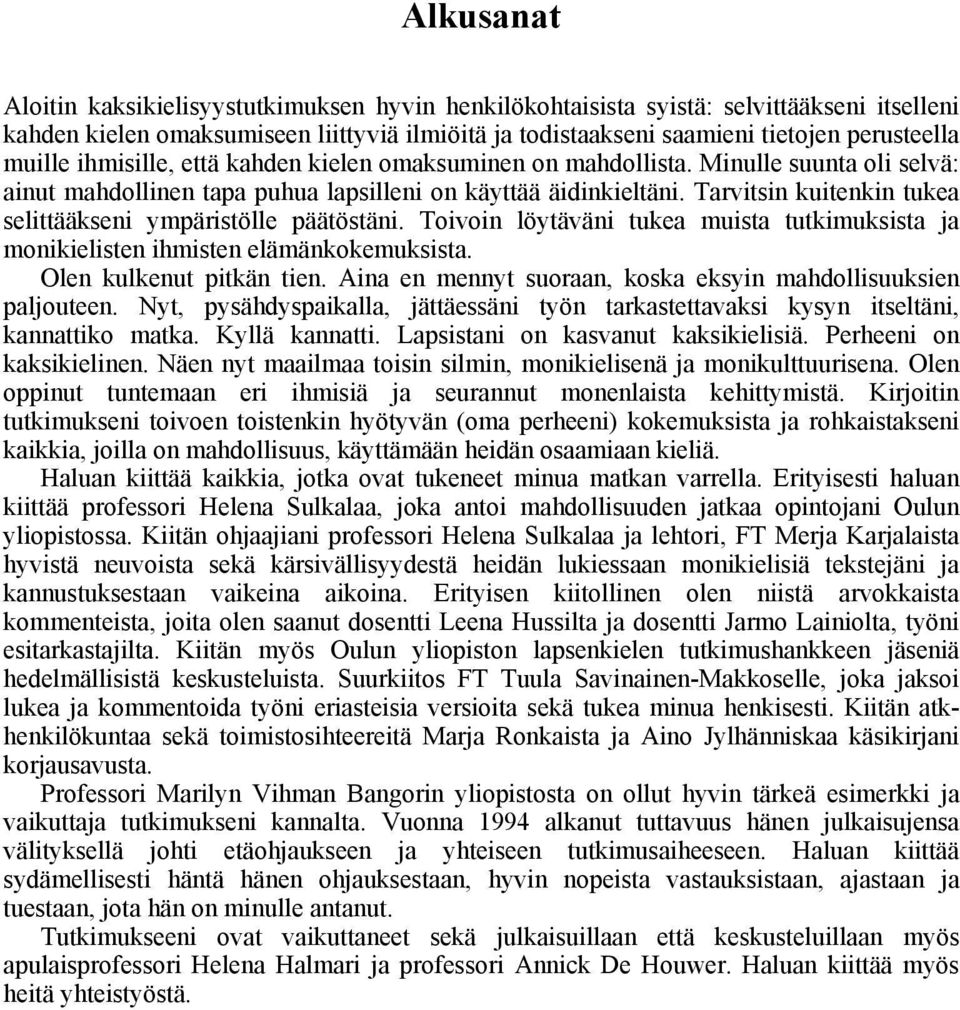 Tarvitsin kuitenkin tukea selittääkseni ympäristölle päätöstäni. Toivoin löytäväni tukea muista tutkimuksista ja monikielisten ihmisten elämänkokemuksista. Olen kulkenut pitkän tien.