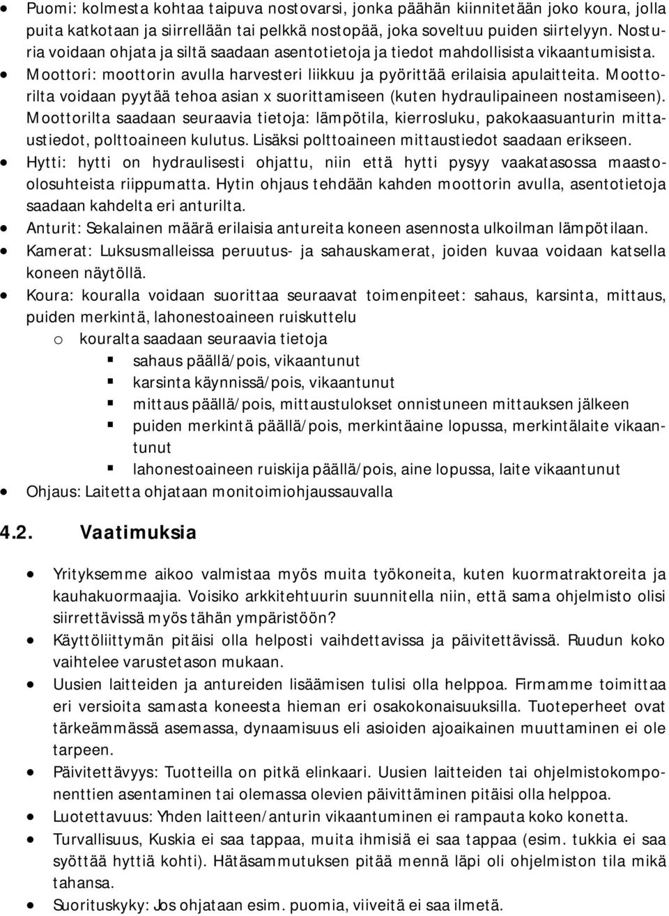Moottorilta voidaan pyytää tehoa asian x suorittamiseen (kuten hydraulipaineen nostamiseen).