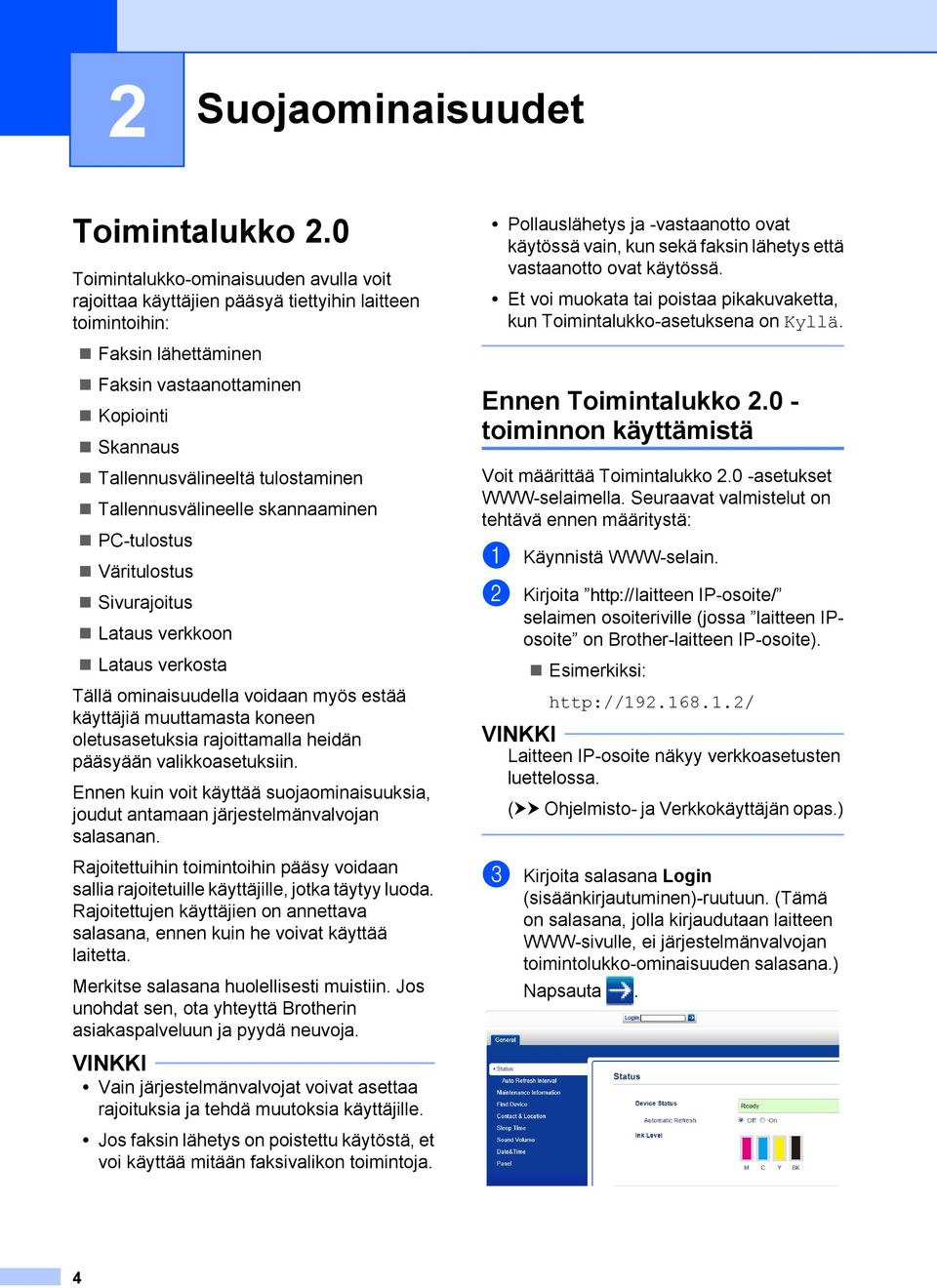 Tallennusvälineelle skannaaminen PC-tulostus Väritulostus Sivurajoitus Lataus verkkoon Lataus verkosta Tällä ominaisuudella voidaan myös estää käyttäjiä muuttamasta koneen oletusasetuksia