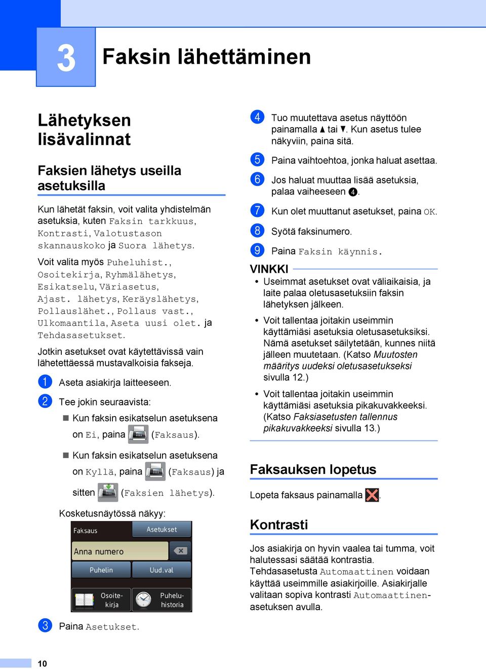 ja Tehdasasetukset. Jotkin asetukset ovat käytettävissä vain lähetettäessä mustavalkoisia fakseja. a Aseta asiakirja laitteeseen.