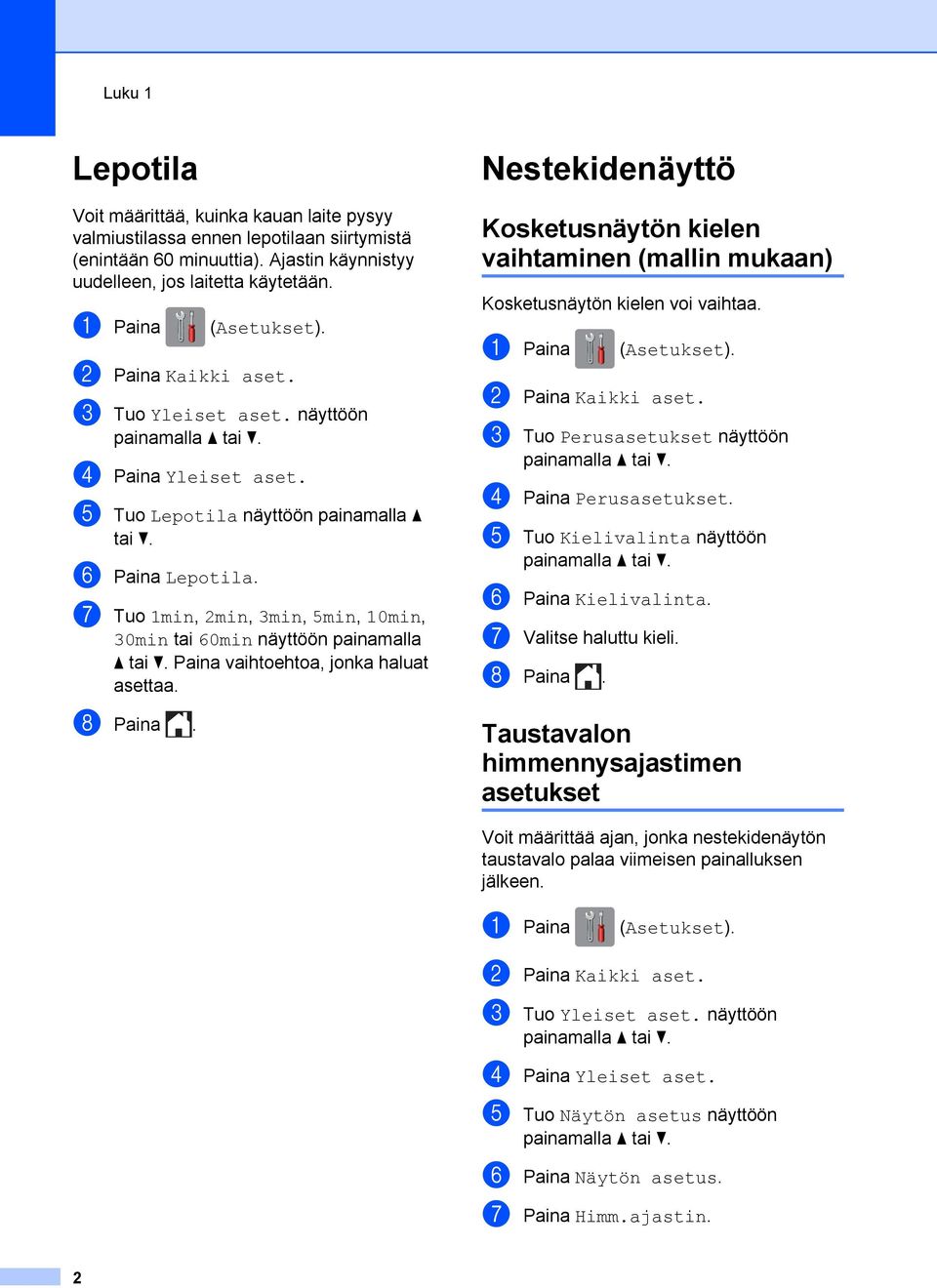 g Tuo 1min, 2min, 3min, 5min, 10min, 30min tai 60min näyttöön painamalla a tai b. Paina vaihtoehtoa, jonka haluat asettaa. h Paina.