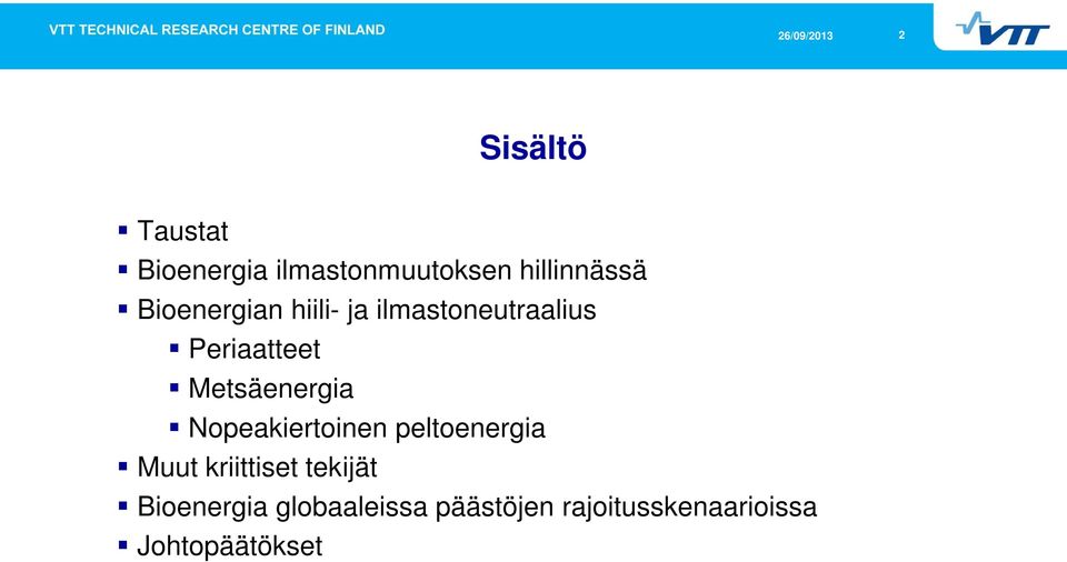 Metsäenergia Nopeakiertoinen peltoenergia Muut kriittiset