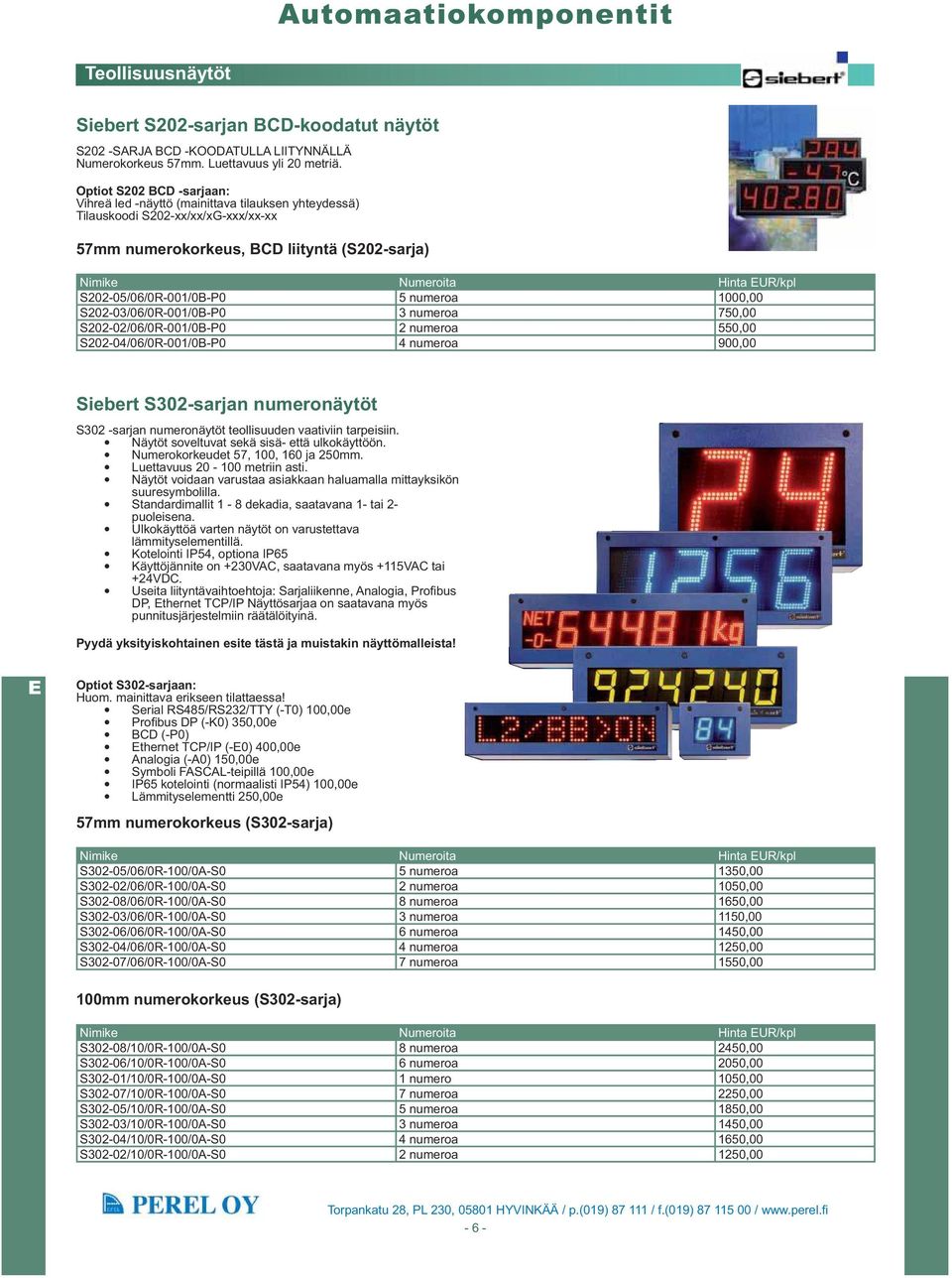 1000,00 S202-03/06/0R-001/0B-P0 3 numeroa 750,00 S202-02/06/0R-001/0B-P0 2 numeroa 550,00 S202-04/06/0R-001/0B-P0 4 numeroa 900,00 Siebert S302-sarjan numeronäytöt S302 -sarjan numeronäytöt
