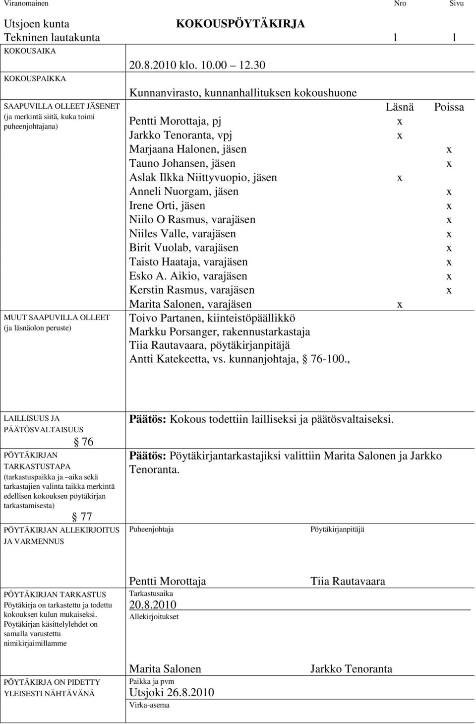 30 Kunnanvirasto, kunnanhallituksen kokoushuone Pentti Morottaja, pj Jarkko Tenoranta, vpj Marjaana Halonen, jäsen Tauno Johansen, jäsen Aslak Ilkka Niittyvuopio, jäsen Anneli Nuorgam, jäsen Irene