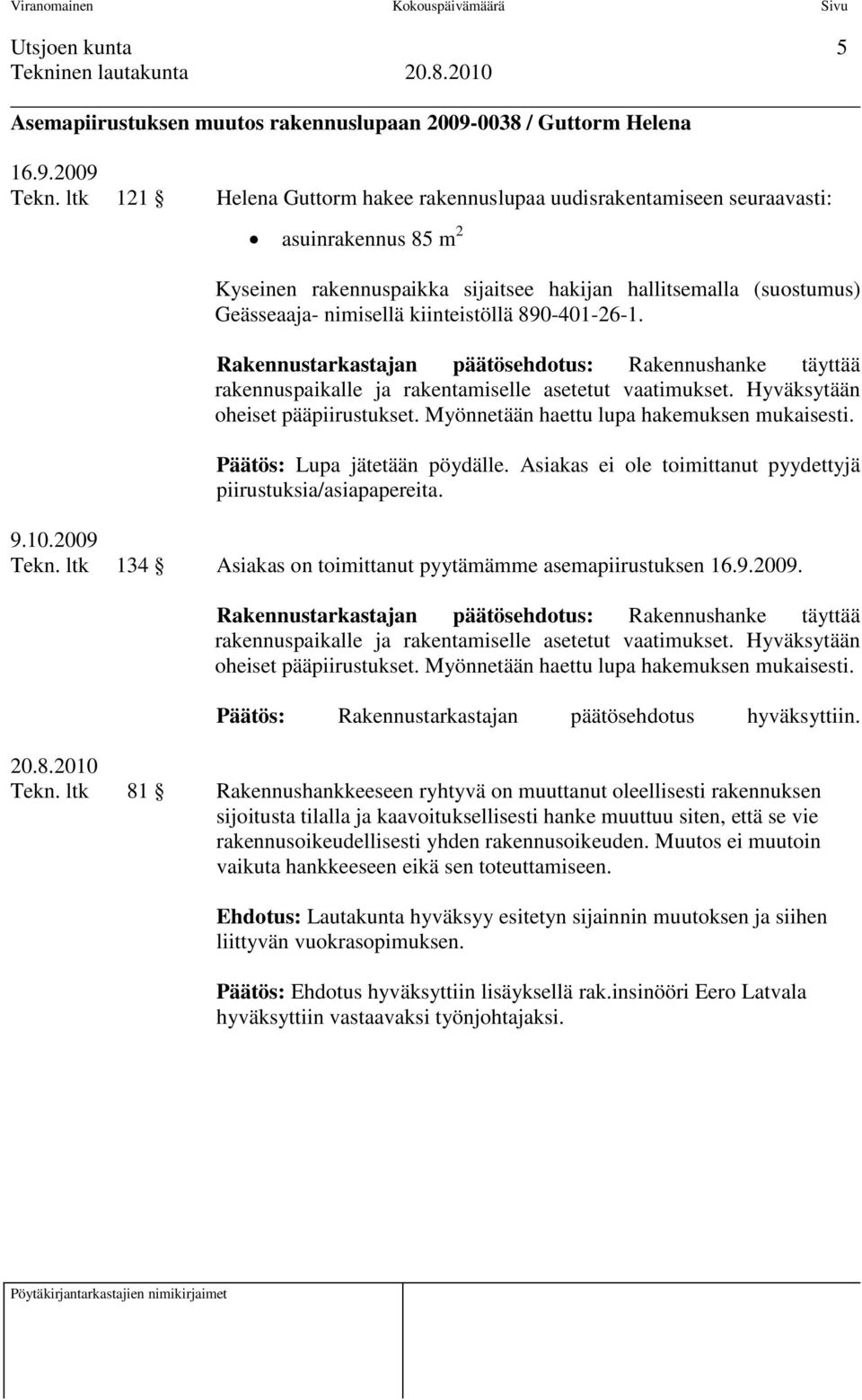 890-401-26-1. Rakennustarkastajan päätösehdotus: Rakennushanke täyttää rakennuspaikalle ja rakentamiselle asetetut vaatimukset. Hyväksytään oheiset pääpiirustukset.