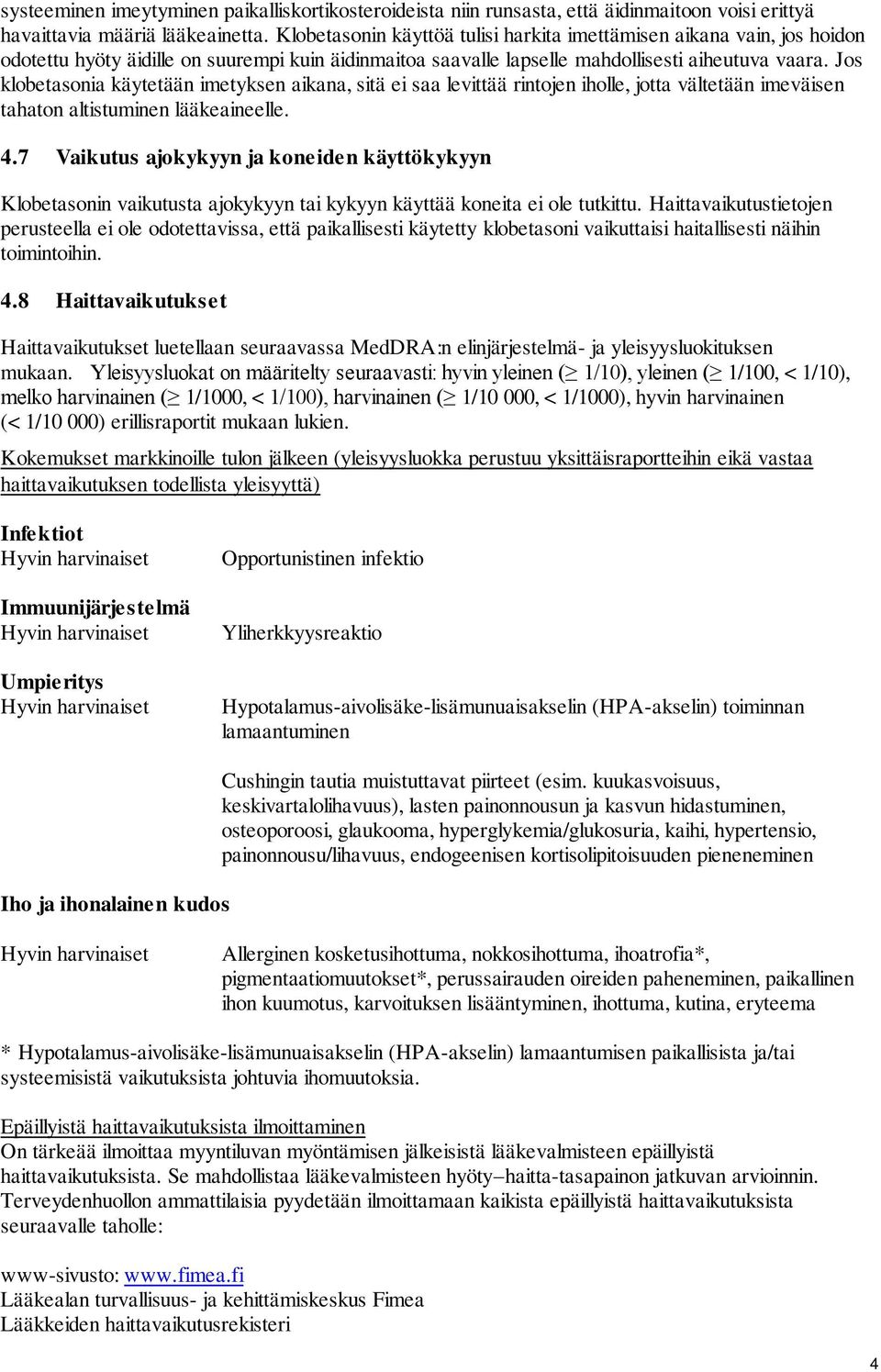 Jos klobetasonia käytetään imetyksen aikana, sitä ei saa levittää rintojen iholle, jotta vältetään imeväisen tahaton altistuminen lääkeaineelle. 4.
