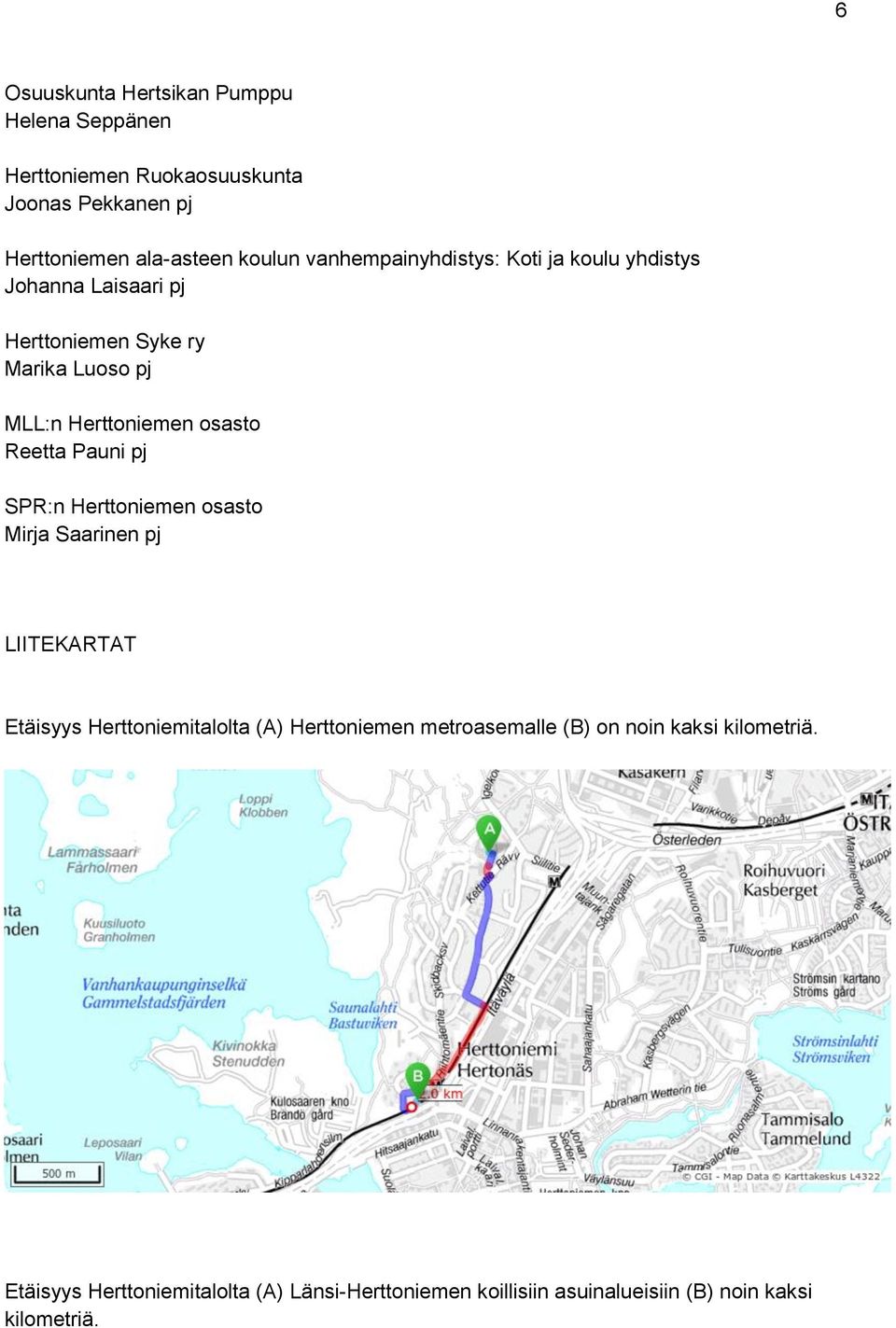 Reetta Pauni pj SPR:n Herttoniemen osasto Mirja Saarinen pj LIITEKARTAT Etäisyys Herttoniemitalolta (A) Herttoniemen