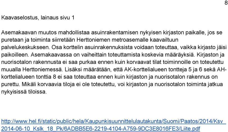 Kirjaston ja nuorisotalon rakennusta ei saa purkaa ennen kuin korvaavat tilat toiminnoille on toteutettu muualla Herttoniemessä.