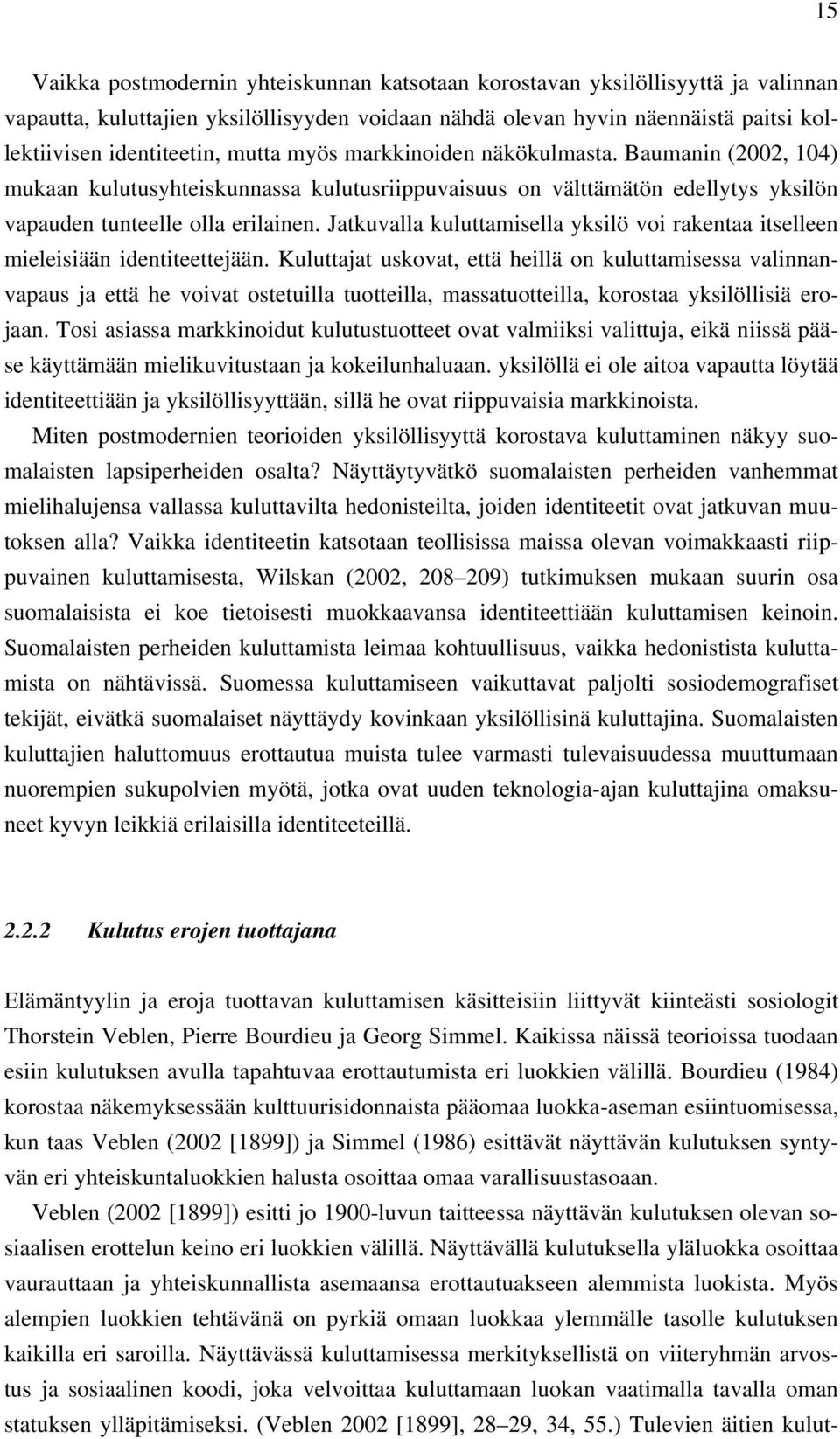 Jatkuvalla kuluttamisella yksilö voi rakentaa itselleen mieleisiään identiteettejään.