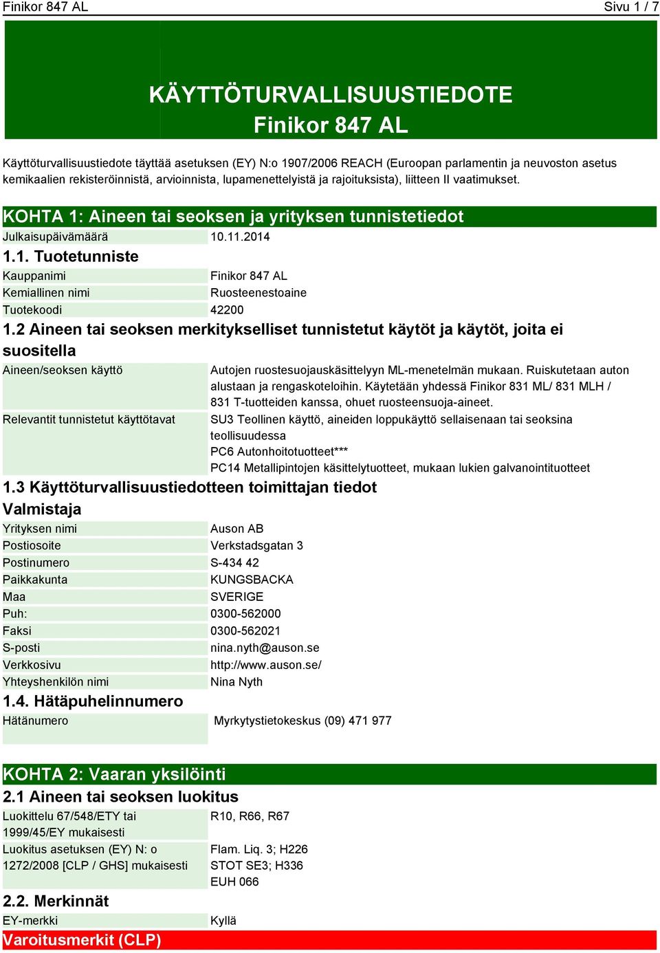 2 Aineen tai seoksen merkitykselliset tunnistetut käytöt ja käytöt, joita ei suositella Aineen/seoksen käyttö Relevantit tunnistetut käyttötavat 1.