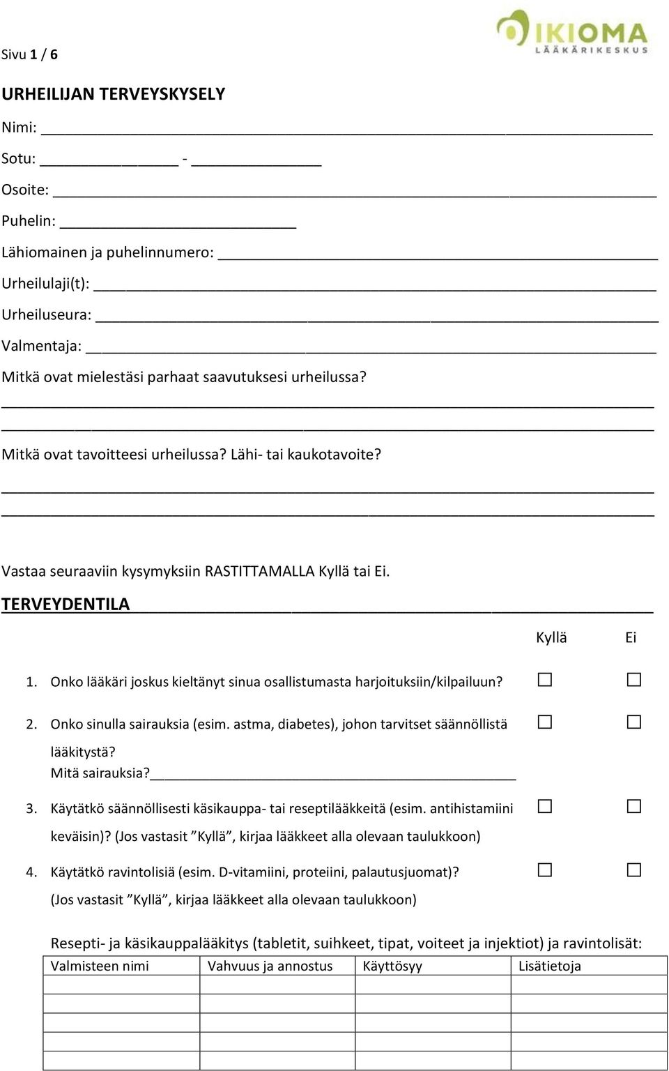 Onko lääkäri joskus kieltänyt sinua osallistumasta harjoituksiin/kilpailuun? 2. Onko sinulla sairauksia (esim. astma, diabetes), johon tarvitset säännöllistä lääkitystä? Mitä sairauksia? 3.