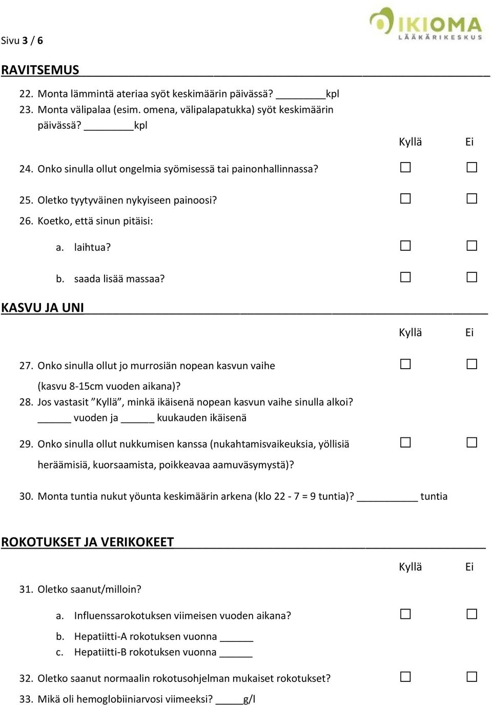 Onko sinulla ollut jo murrosiän nopean kasvun vaihe (kasvu 8-15cm vuoden aikana)? 28. Jos vastasit, minkä ikäisenä nopean kasvun vaihe sinulla alkoi? vuoden ja kuukauden ikäisenä 29.