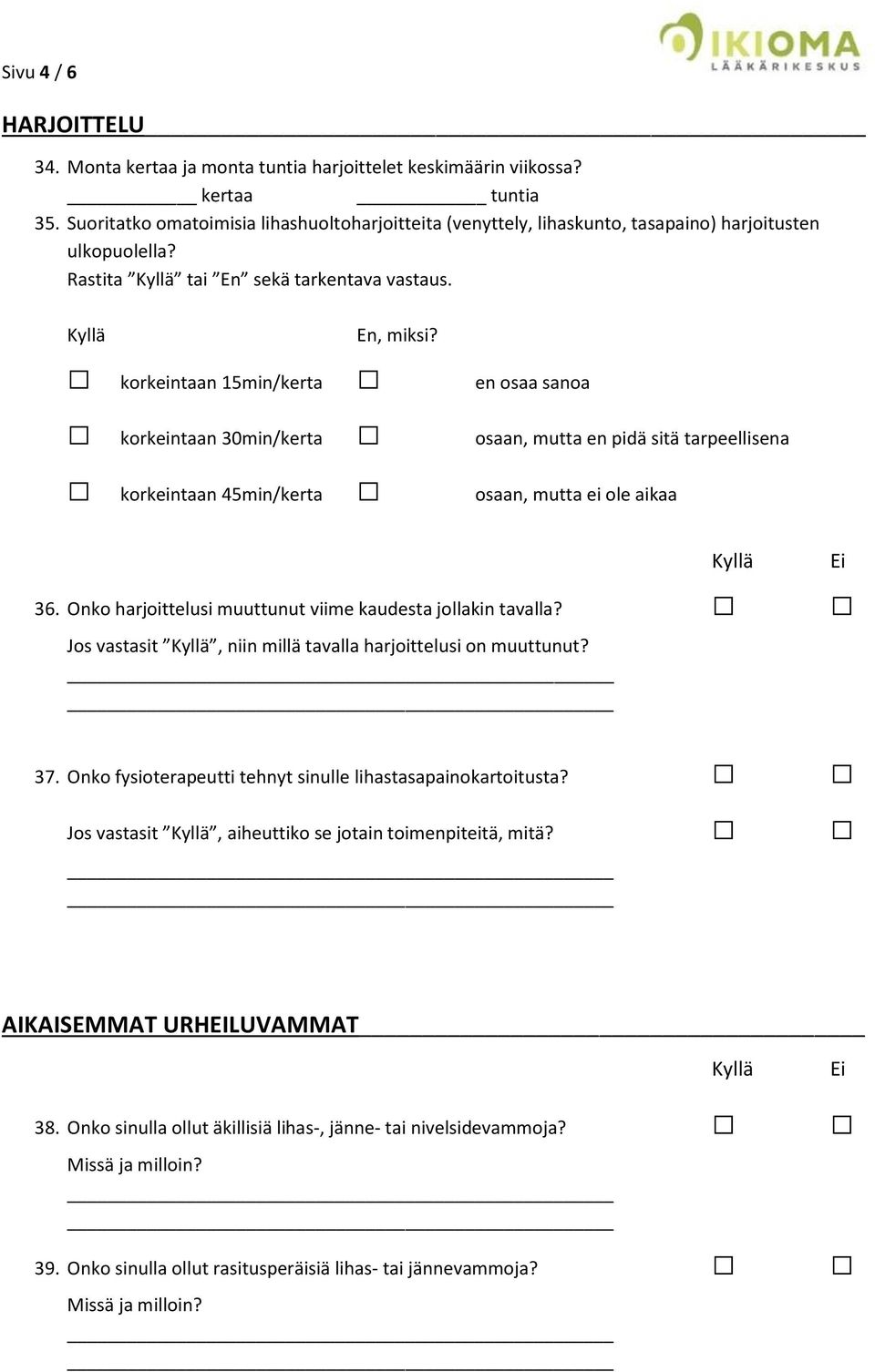 korkeintaan 15min/kerta en osaa sanoa korkeintaan 30min/kerta osaan, mutta en pidä sitä tarpeellisena korkeintaan 45min/kerta osaan, mutta ei ole aikaa 36.