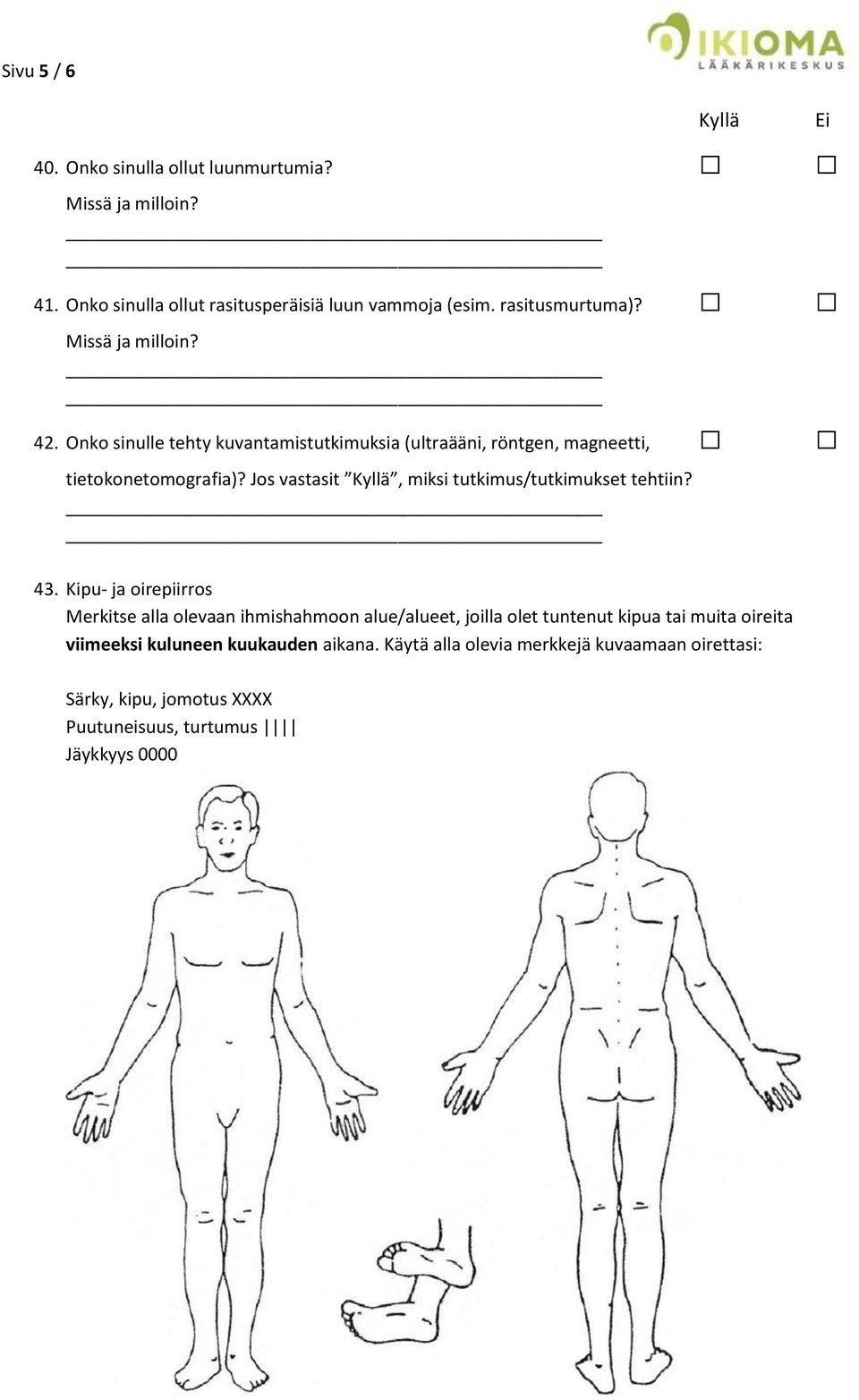 Jos vastasit, miksi tutkimus/tutkimukset tehtiin? 43.