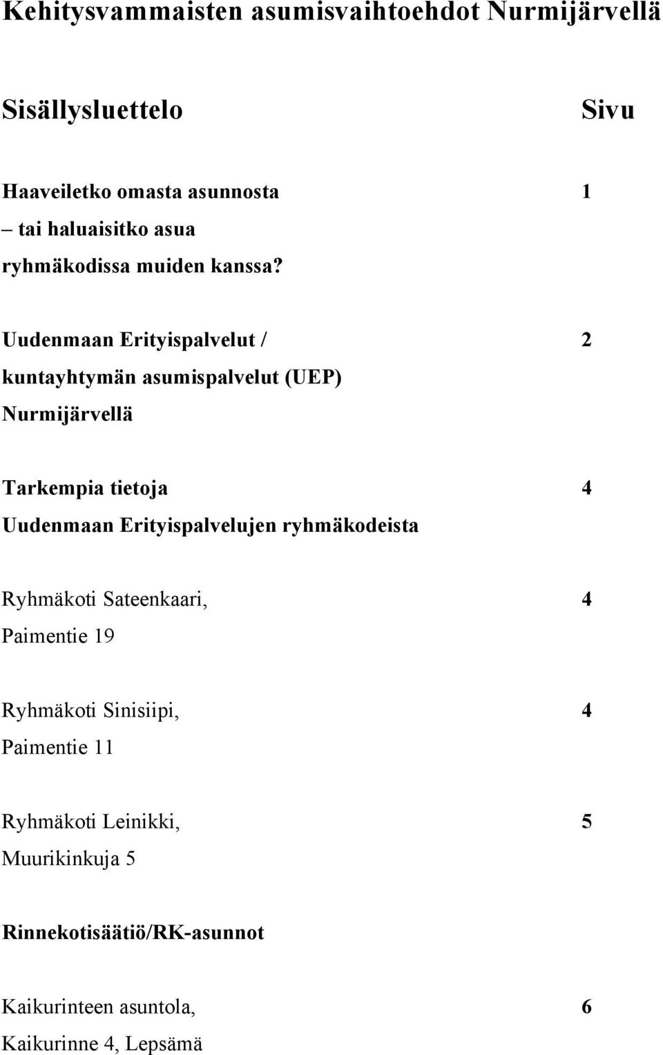 Uudenmaan Erityispalvelut / 2 kuntayhtymän asumispalvelut (UEP) Nurmijärvellä Tarkempia tietoja 4 Uudenmaan