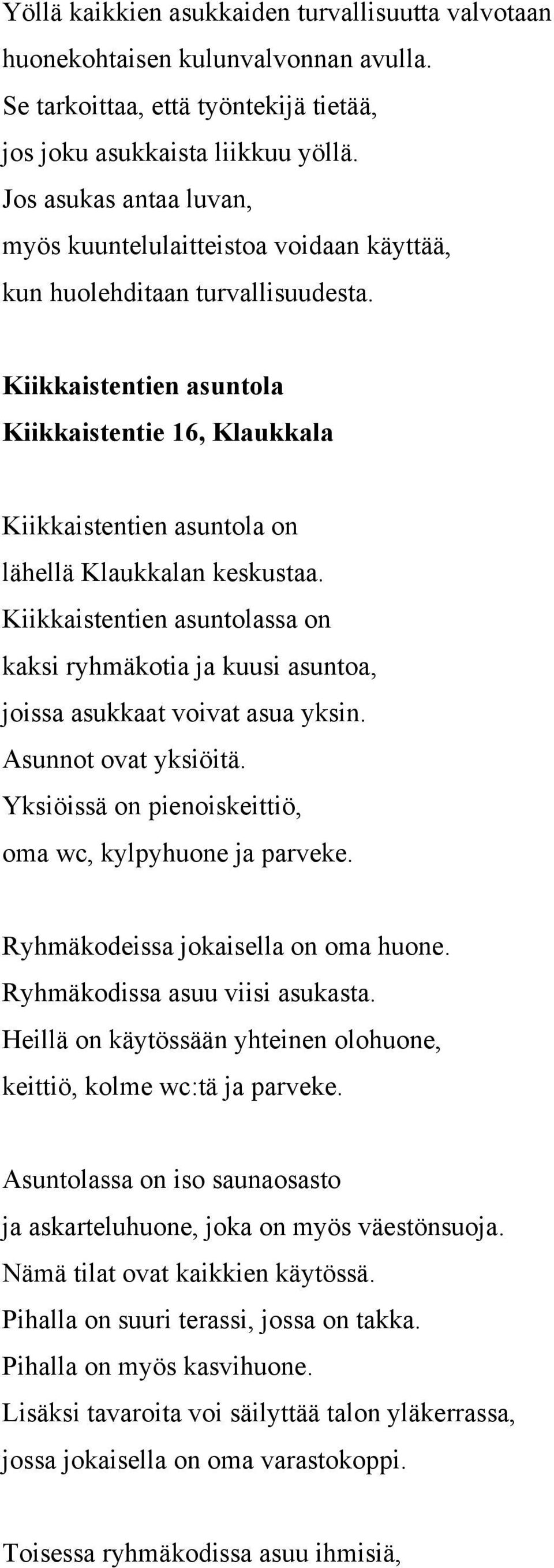 Kiikkaistentien asuntola Kiikkaistentie 16, Klaukkala Kiikkaistentien asuntola on lähellä Klaukkalan keskustaa.