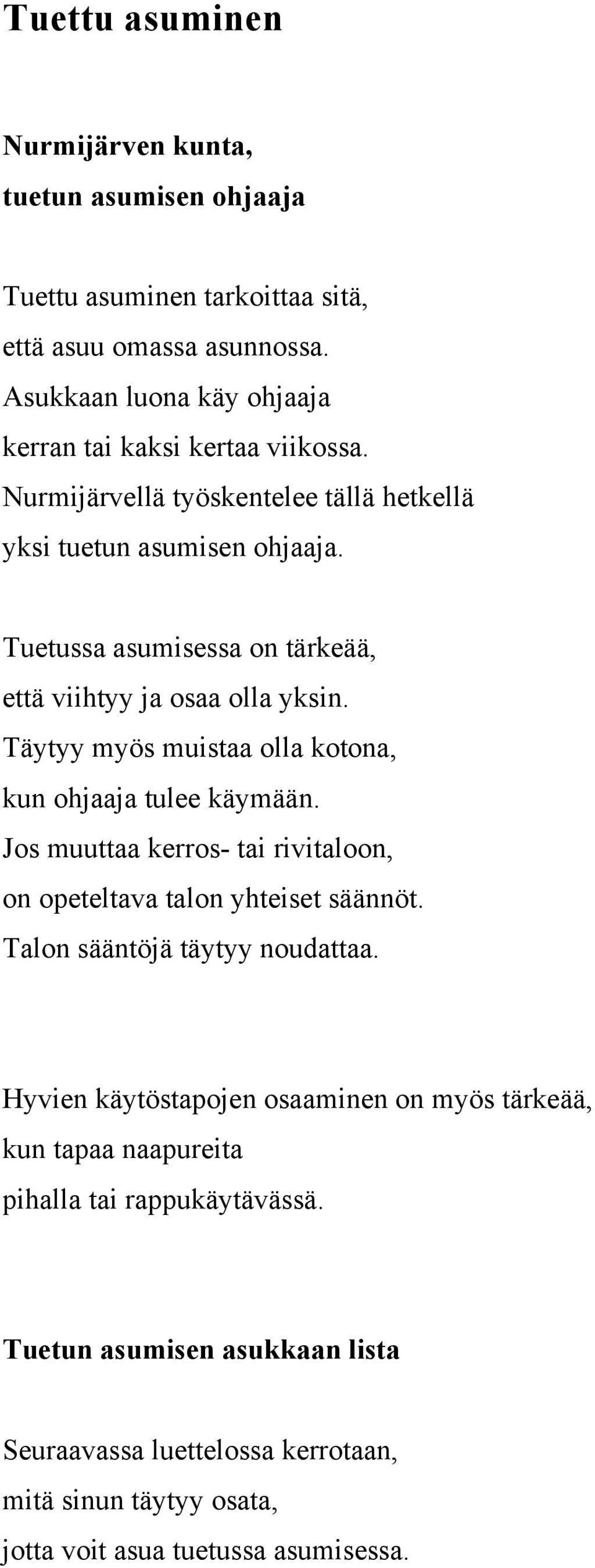 Tuetussa asumisessa on tärkeää, että viihtyy ja osaa olla yksin. Täytyy myös muistaa olla kotona, kun ohjaaja tulee käymään.