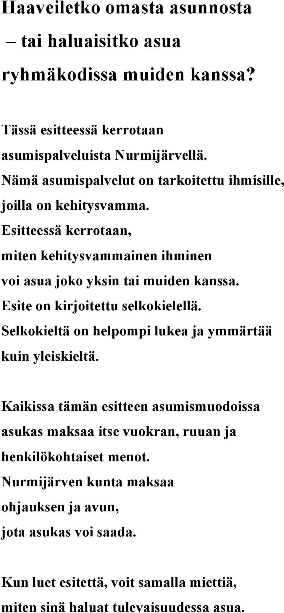 Esite on kirjoitettu selkokielellä. Selkokieltä on helpompi lukea ja ymmärtää kuin yleiskieltä.