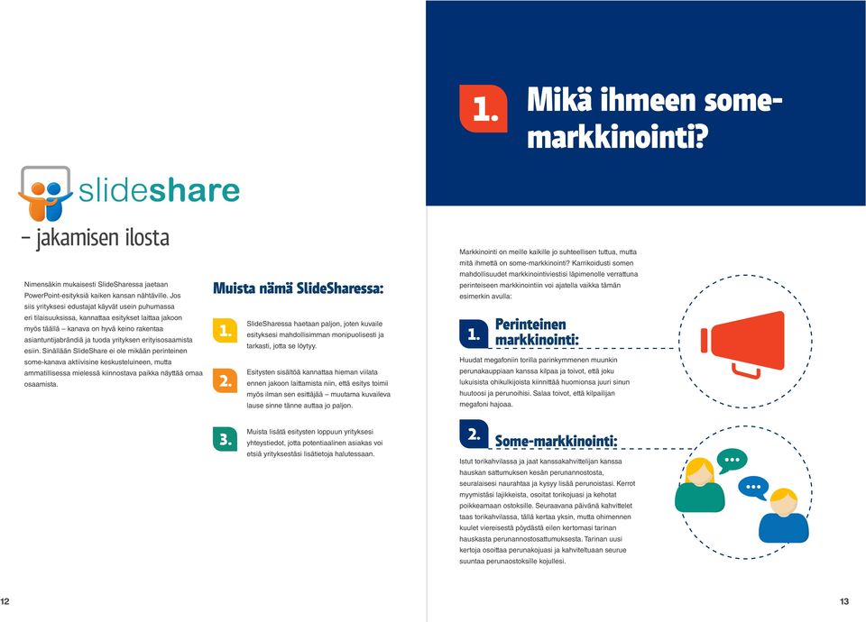 erityisosaamista esiin. Sinällään SlideShare ei ole mikään perinteinen some-kanava aktiivisine keskusteluineen, mutta ammatillisessa mielessä kiinnostava paikka näyttää omaa osaamista.