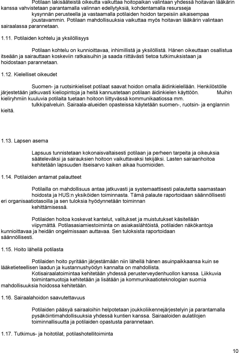 Potilaiden kohtelu ja yksilöllisyys Potilaan kohtelu on kunnioittavaa, inhimillistä ja yksilöllistä.