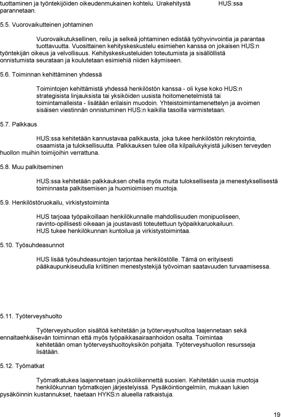 Vuosittainen kehityskeskustelu esimiehen kanssa on jokaisen HUS:n työntekijän oikeus ja velvollisuus.