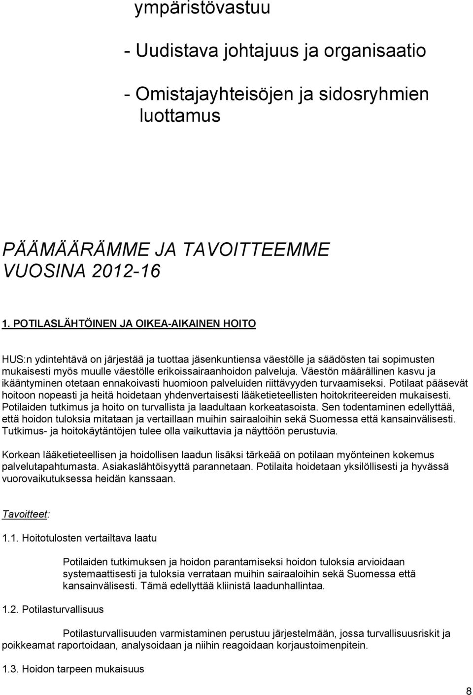 Väestön määrällinen kasvu ja ikääntyminen otetaan ennakoivasti huomioon palveluiden riittävyyden turvaamiseksi.