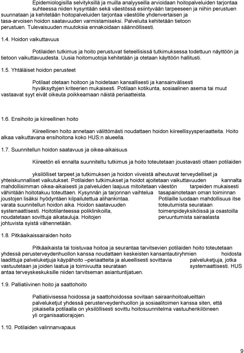 Tulevaisuuden muutoksia ennakoidaan säännöllisesti. 1.4. Hoidon vaikuttavuus Potilaiden tutkimus ja hoito perustuvat tieteellisissä tutkimuksessa todettuun näyttöön ja tietoon vaikuttavuudesta.