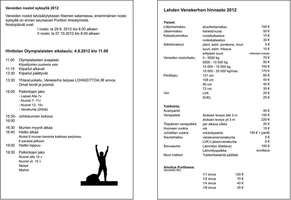 00 1 1 : 00 Olympialaisten avajaiset Kilpailijoiden puolesta vala 11 :1 5 Kilpailut alkavat 1 3: 30 Kilpailut päättyvät 1 3: 30 Yhteisruokailu, Venekerho tarjoaa LOHIKEITTOA 2 annos.