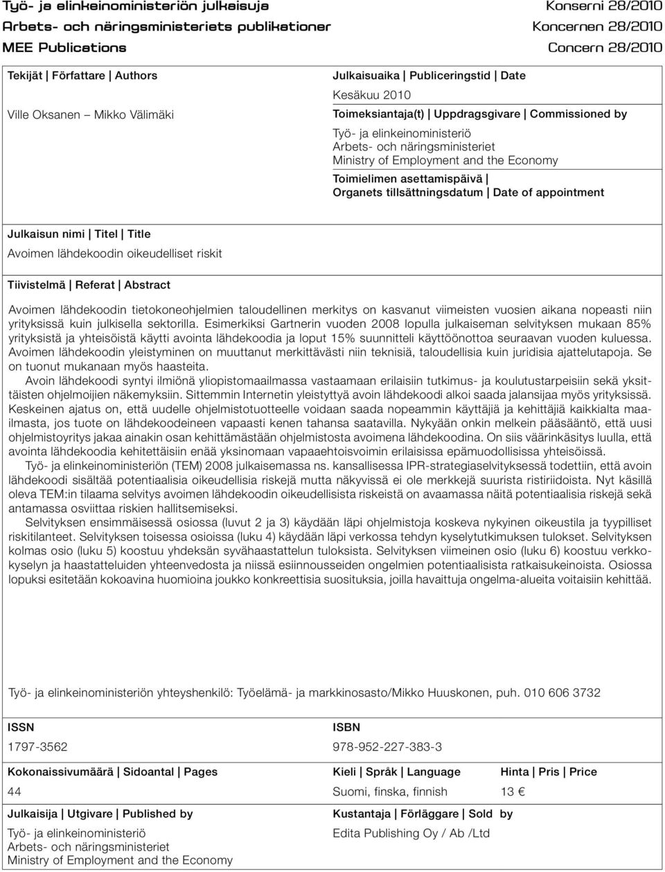 the Economy Toimielimen asettamispäivä Organets tillsättningsdatum Date of appointment Julkaisun nimi Titel Title Avoimen lähdekoodin oikeudelliset riskit Tiivistelmä Referat Abstract Avoimen