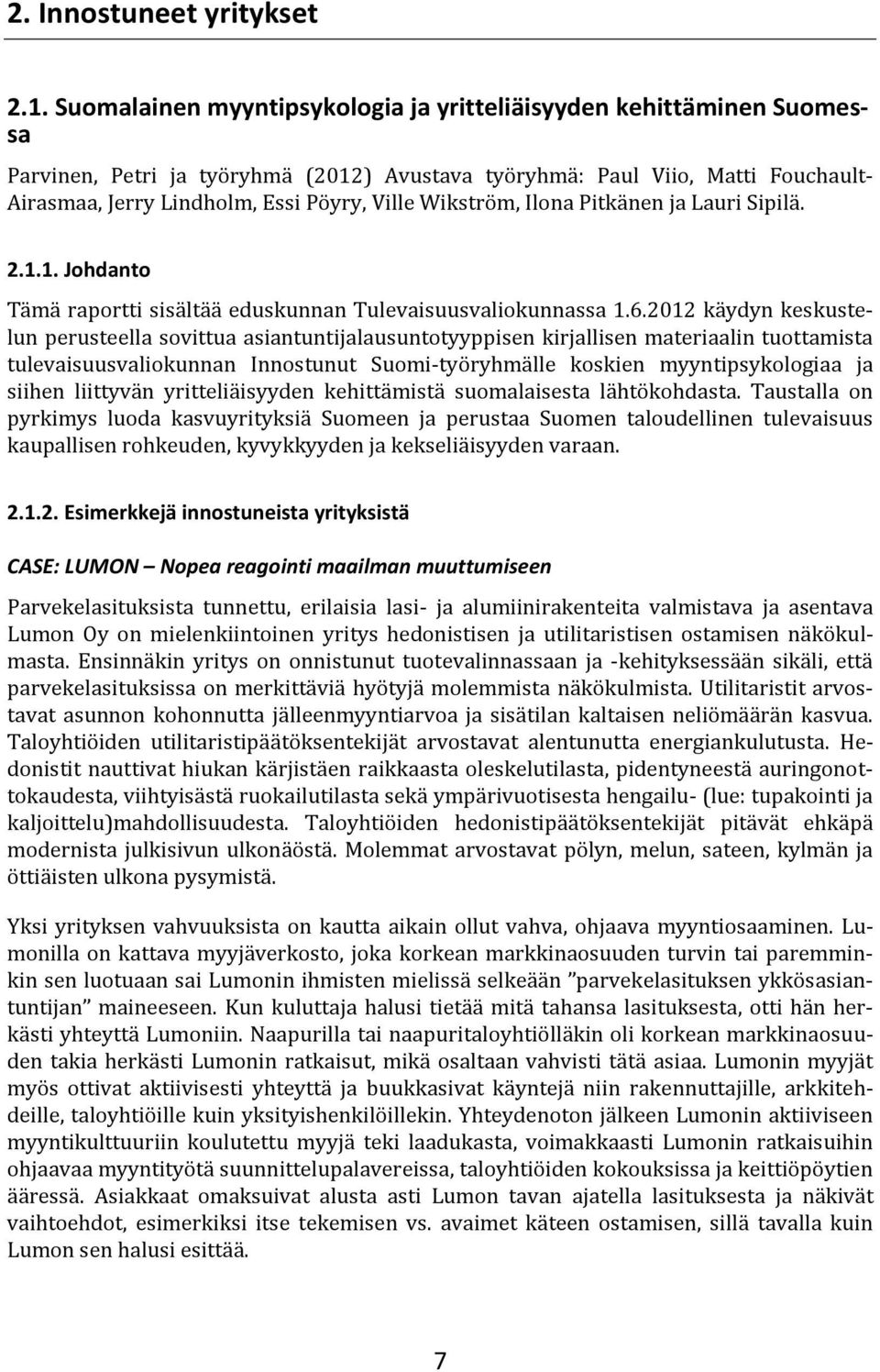 Wikström, Ilona Pitkänen ja Lauri Sipilä. 2.1.1. Johdanto Tämä raportti sisältää eduskunnan Tulevaisuusvaliokunnassa 1.6.