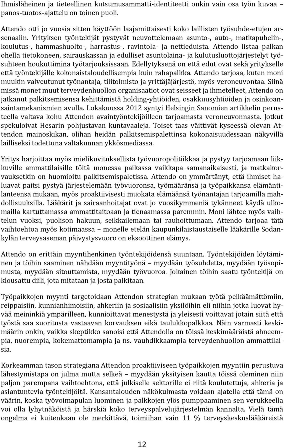 Yrityksen työntekijät pystyvät neuvottelemaan asunto-, auto-, matkapuhelin-, koulutus-, hammashuolto-, harrastus-, ravintola- ja nettieduista.