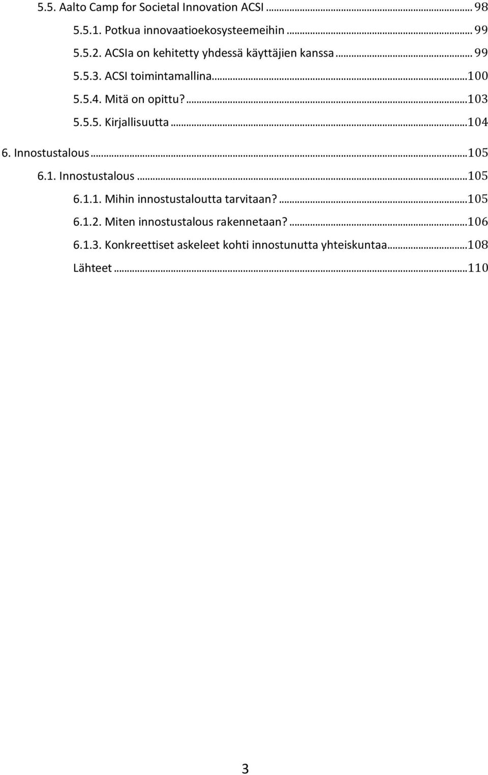 ..104 6. Innostustalous...105 6.1. Innostustalous...105 6.1.1. Mihin innostustaloutta tarvitaan?...105 6.1.2.