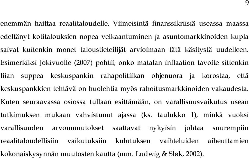 Esimerkiksi Jokivuolle (2007) pohtii, onko matalan inflaation tavoite sittenkin liian suppea keskuspankin rahapolitiikan ohjenuora ja korostaa, että keskuspankkien tehtävä on huolehtia myös