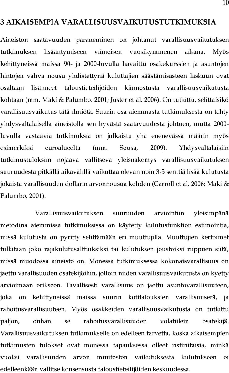 kiinnostusta varallisuusvaikutusta kohtaan (mm. Maki & Palumbo, 2001; Juster et al. 2006). On tutkittu, selittäisikö varallisuusvaikutus tätä ilmiötä.