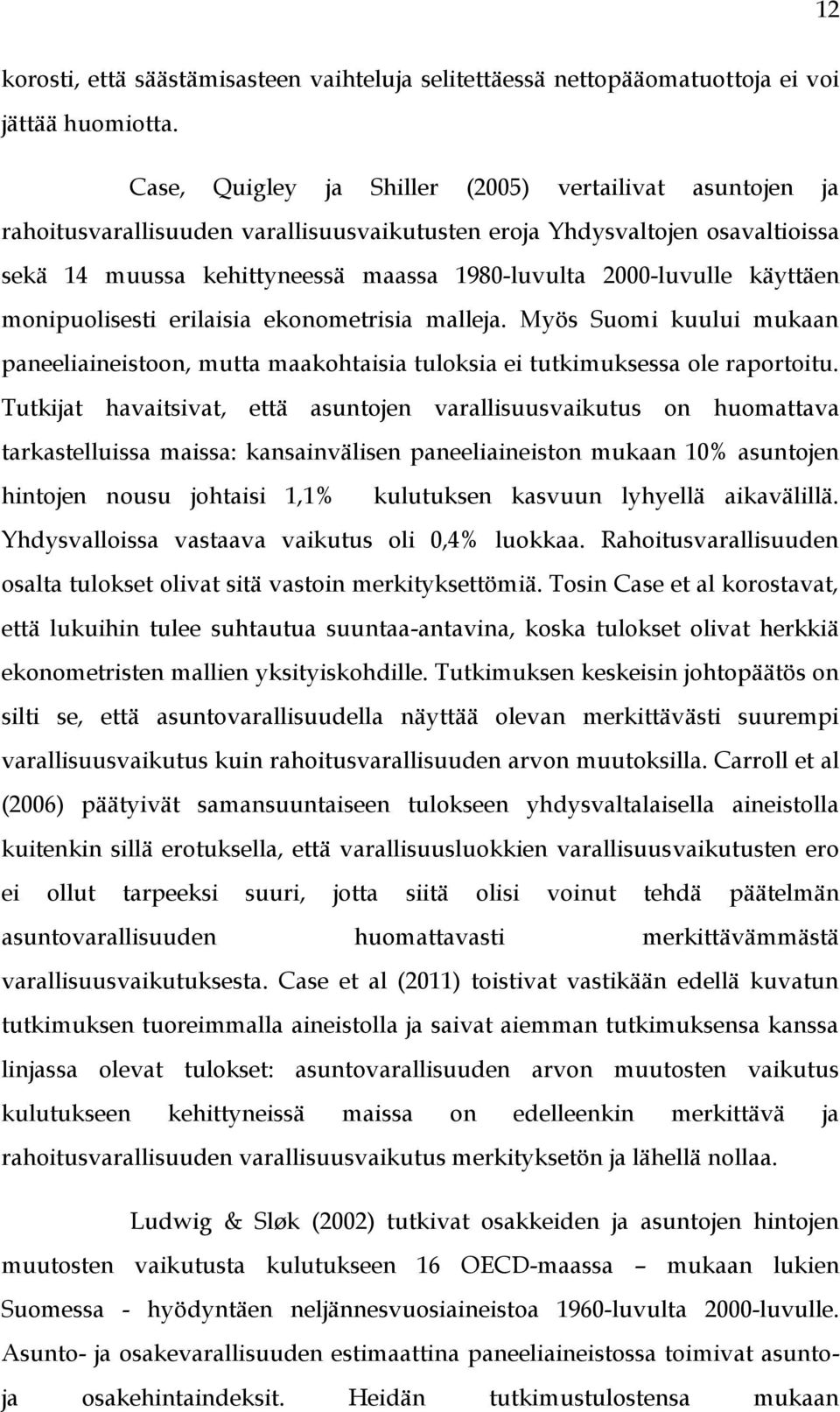 käyttäen monipuolisesti erilaisia ekonometrisia malleja. Myös Suomi kuului mukaan paneeliaineistoon, mutta maakohtaisia tuloksia ei tutkimuksessa ole raportoitu.