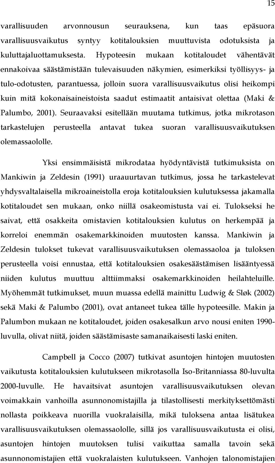 kuin mitä kokonaisaineistoista saadut estimaatit antaisivat olettaa (Maki & Palumbo, 2001).