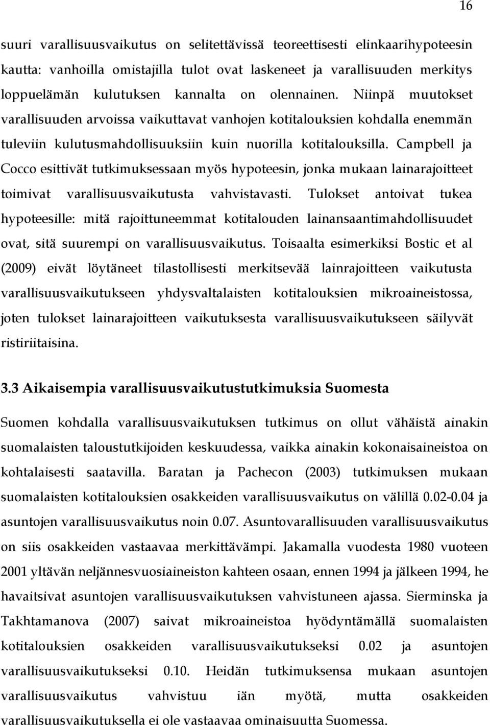 Campbell ja Cocco esittivät tutkimuksessaan myös hypoteesin, jonka mukaan lainarajoitteet toimivat varallisuusvaikutusta vahvistavasti.